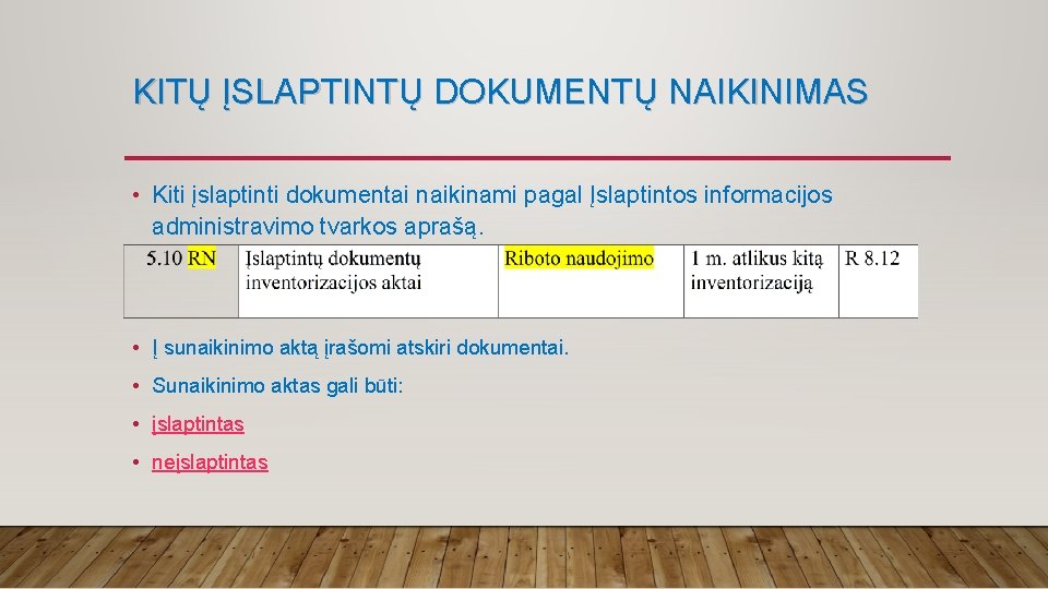 KITŲ ĮSLAPTINTŲ DOKUMENTŲ NAIKINIMAS • Kiti įslaptinti dokumentai naikinami pagal Įslaptintos informacijos administravimo tvarkos