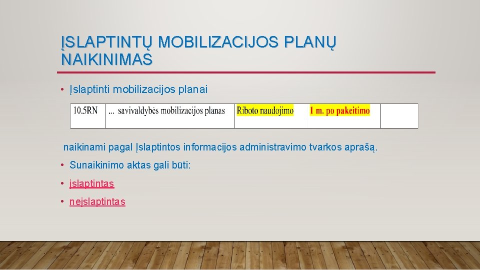 ĮSLAPTINTŲ MOBILIZACIJOS PLANŲ NAIKINIMAS • Įslaptinti mobilizacijos planai naikinami pagal Įslaptintos informacijos administravimo tvarkos