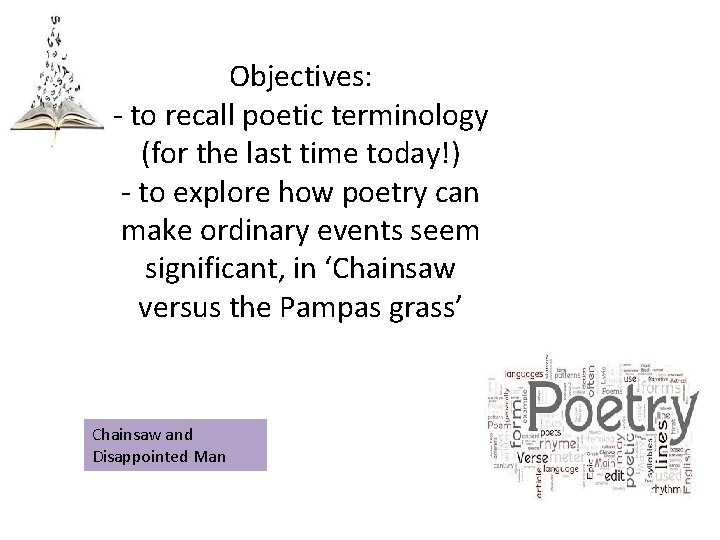 Objectives: - to recall poetic terminology (for the last time today!) - to explore