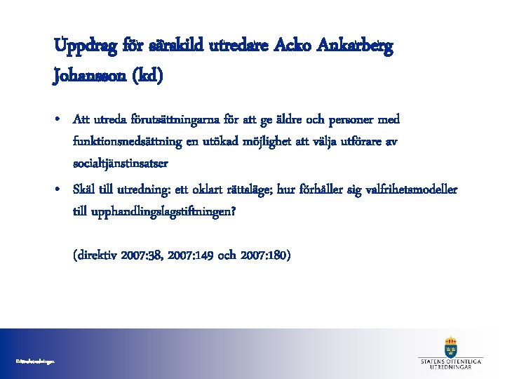Uppdrag för särskild utredare Acko Ankarberg Johansson (kd) • Att utreda förutsättningarna för att