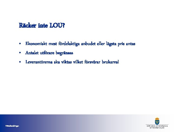 Räcker inte LOU? • Ekonomiskt mest fördelaktiga anbudet eller lägsta pris antas • Antalet