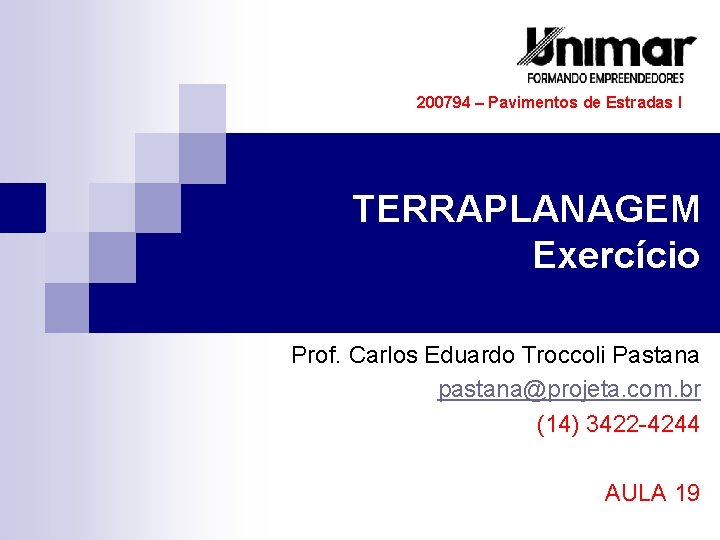 200794 – Pavimentos de Estradas I TERRAPLANAGEM Exercício Prof. Carlos Eduardo Troccoli Pastana pastana@projeta.