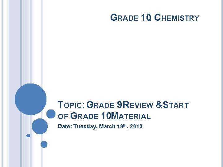 GRADE 10: CHEMISTRY TOPIC: GRADE 9 REVIEW & START OF GRADE 10 MATERIAL Date: