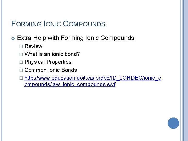 FORMING IONIC COMPOUNDS Extra Help with Forming Ionic Compounds: � Review � What is
