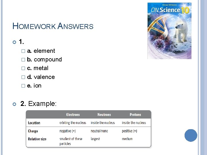 HOMEWORK ANSWERS 1. � a. element � b. compound � c. metal � d.