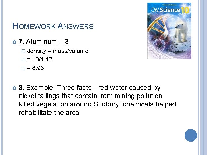 HOMEWORK ANSWERS 7. Aluminum, 13 � density = mass/volume � = 10/1. 12 �