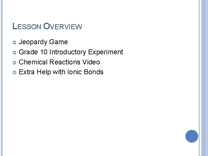 LESSON OVERVIEW Jeopardy Game Grade 10 Introductory Experiment Chemical Reactions Video Extra Help with