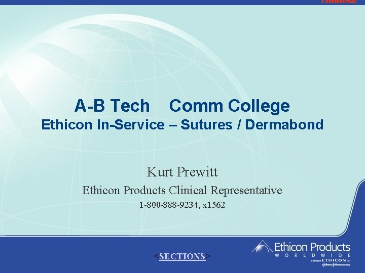 CONFIDENTIAL A-B Tech Comm College Ethicon In-Service – Sutures / Dermabond Kurt Prewitt Ethicon