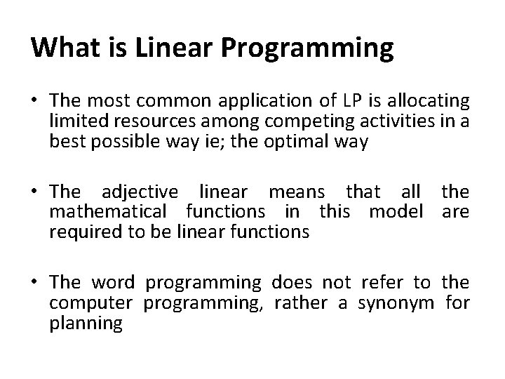 What is Linear Programming • The most common application of LP is allocating limited