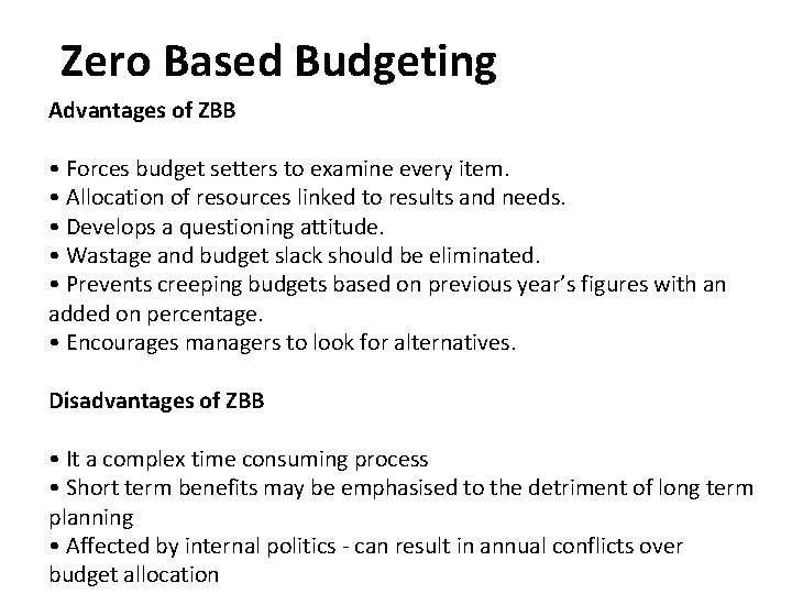 Zero Based Budgeting Advantages of ZBB • Forces budget setters to examine every item.