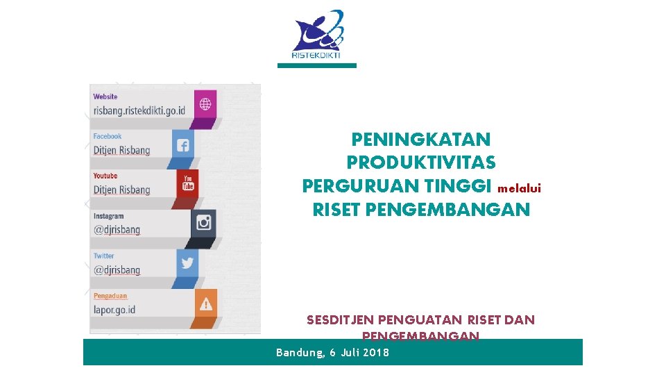 PENINGKATAN PRODUKTIVITAS PERGURUAN TINGGI melalui RISET PENGEMBANGAN SESDITJEN PENGUATAN RISET DAN PENGEMBANGAN Bandung, 6