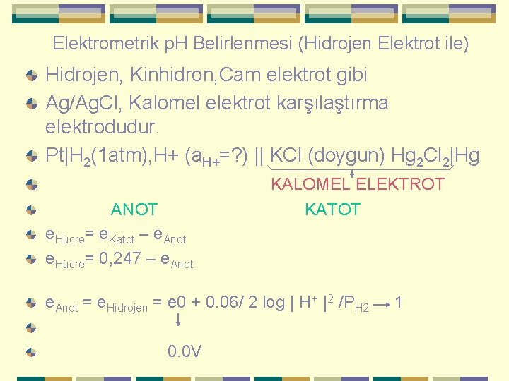 Elektrometrik p. H Belirlenmesi (Hidrojen Elektrot ile) Hidrojen, Kinhidron, Cam elektrot gibi Ag/Ag. Cl,