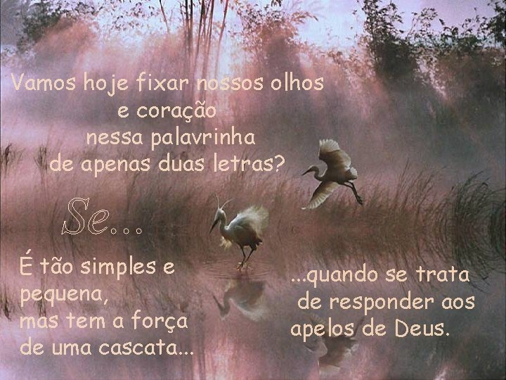 Vamos hoje fixar nossos olhos e coração nessa palavrinha de apenas duas letras? É