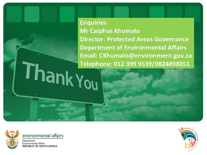 Enquiries Mr Caiphus Khumalo Director: Protected Areas Governance Department of Environmental Affairs Email: CKhumalo@environment. Enquiries Mr Caiphus Khumalo Director: Protected Areas Governance Department of Environmental Affairs Email: CKhumalo@environment.