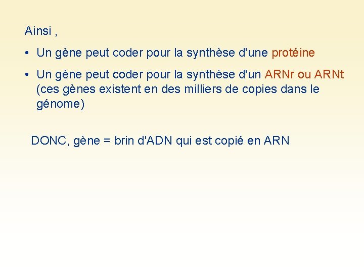 Ainsi , • Un gène peut coder pour la synthèse d'une protéine • Un