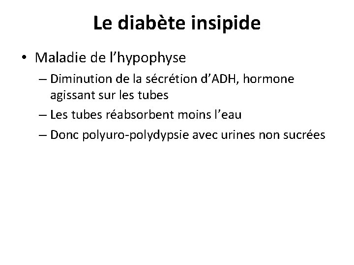 Le diabète insipide • Maladie de l’hypophyse – Diminution de la sécrétion d’ADH, hormone Le diabète insipide • Maladie de l’hypophyse – Diminution de la sécrétion d’ADH, hormone