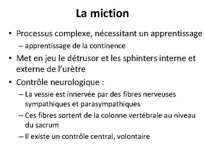La miction • Processus complexe, nécessitant un apprentissage – apprentissage de la continence • La miction • Processus complexe, nécessitant un apprentissage – apprentissage de la continence •