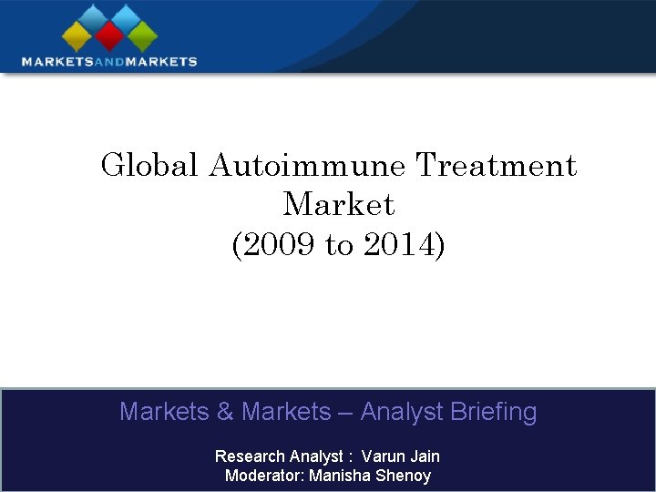 Global Autoimmune Treatment Market (2009 to 2014) Markets & Markets – Analyst Briefing Research