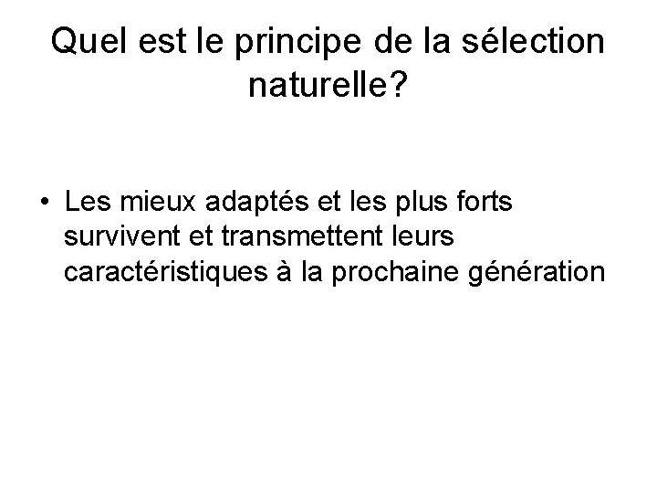 Quel est le principe de la sélection naturelle? • Les mieux adaptés et les