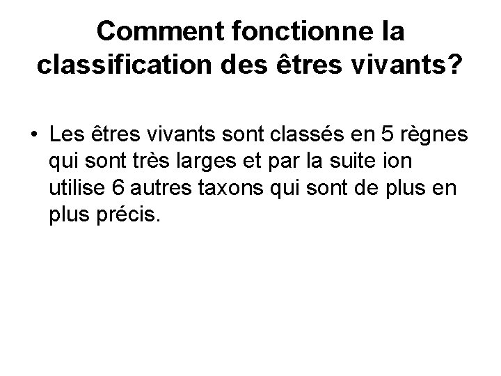 Comment fonctionne la classification des êtres vivants? • Les êtres vivants sont classés en