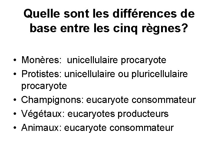 Quelle sont les différences de base entre les cinq règnes? • Monères: unicellulaire procaryote