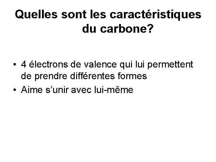 Quelles sont les caractéristiques du carbone? • 4 électrons de valence qui lui permettent