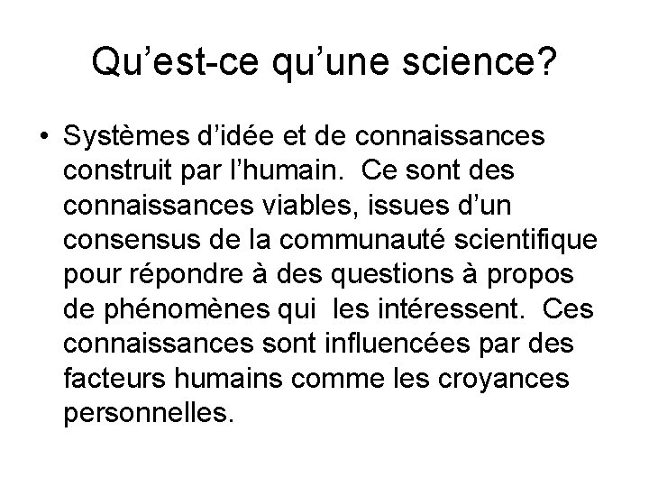 Qu’est-ce qu’une science? • Systèmes d’idée et de connaissances construit par l’humain. Ce sont