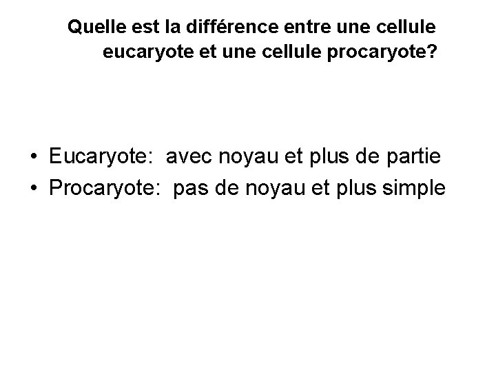  Quelle est la différence entre une cellule eucaryote et une cellule procaryote? •