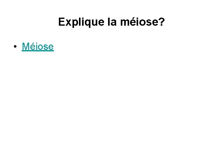 Explique la méiose? • Méiose 