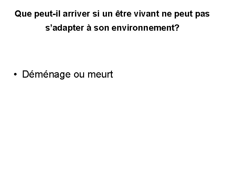 Que peut-il arriver si un être vivant ne peut pas s’adapter à son environnement?