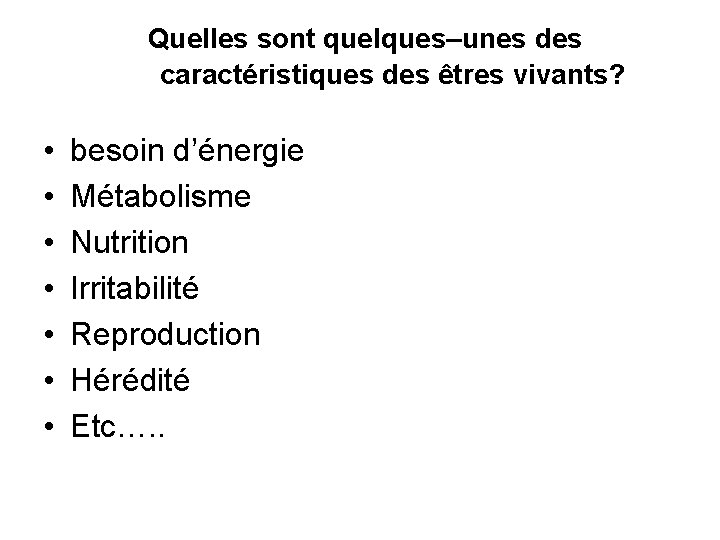  Quelles sont quelques–unes des caractéristiques des êtres vivants? • • besoin d’énergie Métabolisme