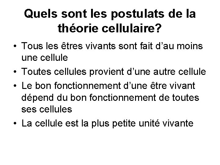 Quels sont les postulats de la théorie cellulaire? • Tous les êtres vivants sont