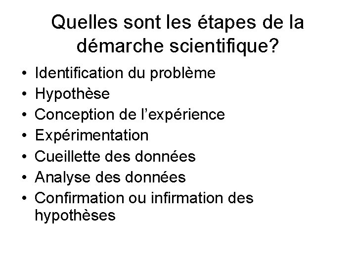 Quelles sont les étapes de la démarche scientifique? • • Identification du problème Hypothèse