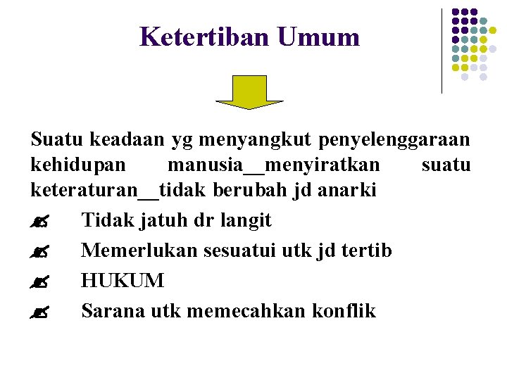 Ketertiban Umum Suatu keadaan yg menyangkut penyelenggaraan kehidupan manusia__menyiratkan suatu keteraturan__tidak berubah jd anarki