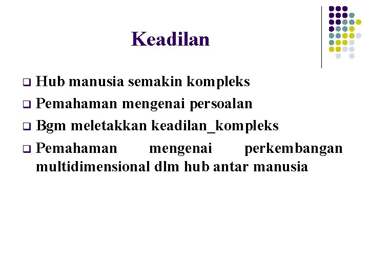 Keadilan Hub manusia semakin kompleks q Pemahaman mengenai persoalan q Bgm meletakkan keadilan_kompleks q