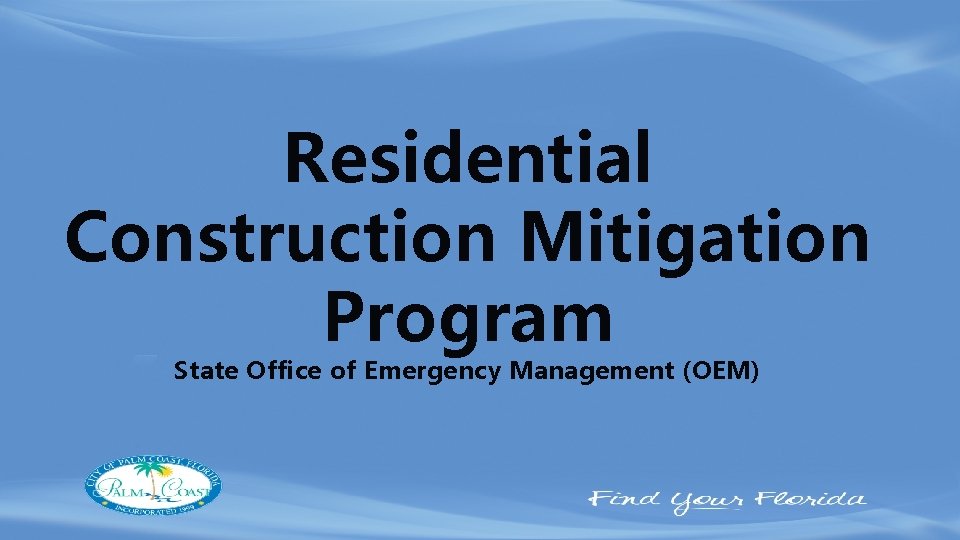 Residential Construction Mitigation Program State Office of Emergency Management (OEM) 