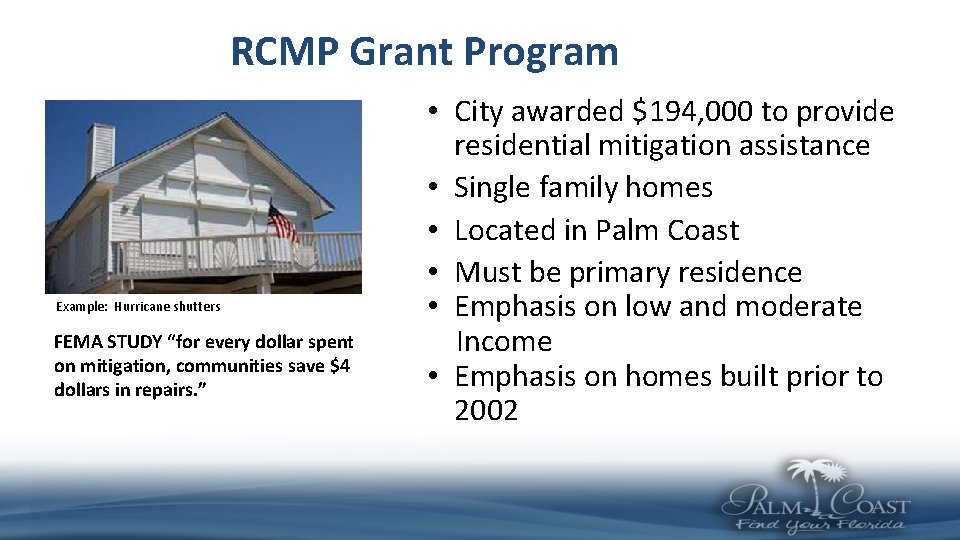 RCMP Grant Program Example: Hurricane shutters FEMA STUDY “for every dollar spent on mitigation,