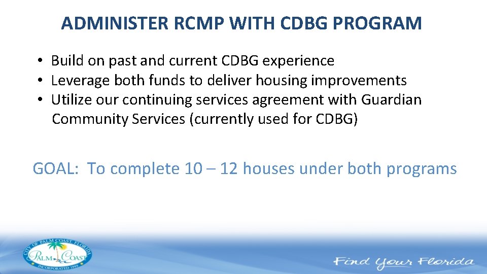 ADMINISTER RCMP WITH CDBG PROGRAM • Build on past and current CDBG experience •