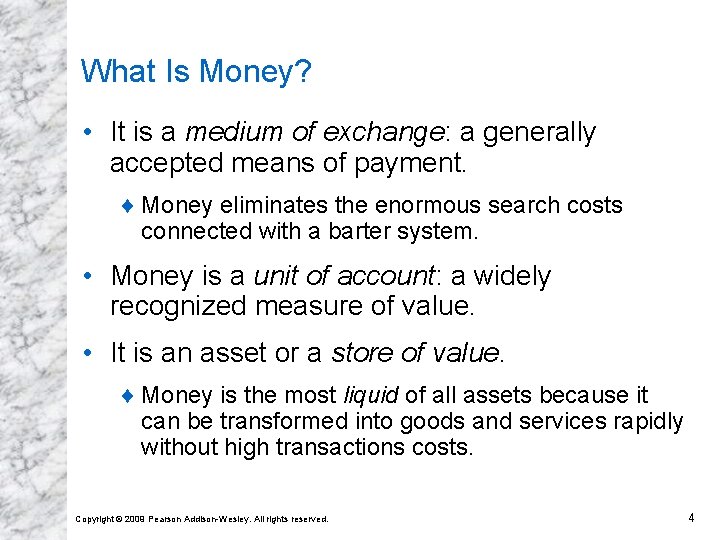 What Is Money? • It is a medium of exchange: a generally accepted means