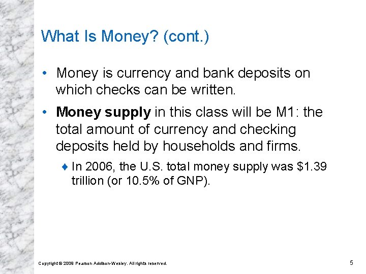 What Is Money? (cont. ) • Money is currency and bank deposits on which