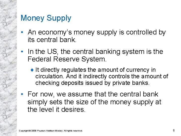 Money Supply • An economy’s money supply is controlled by its central bank. •