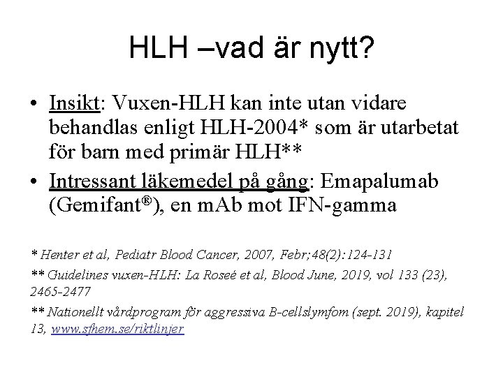 HLH –vad är nytt? • Insikt: Vuxen-HLH kan inte utan vidare behandlas enligt HLH-2004*