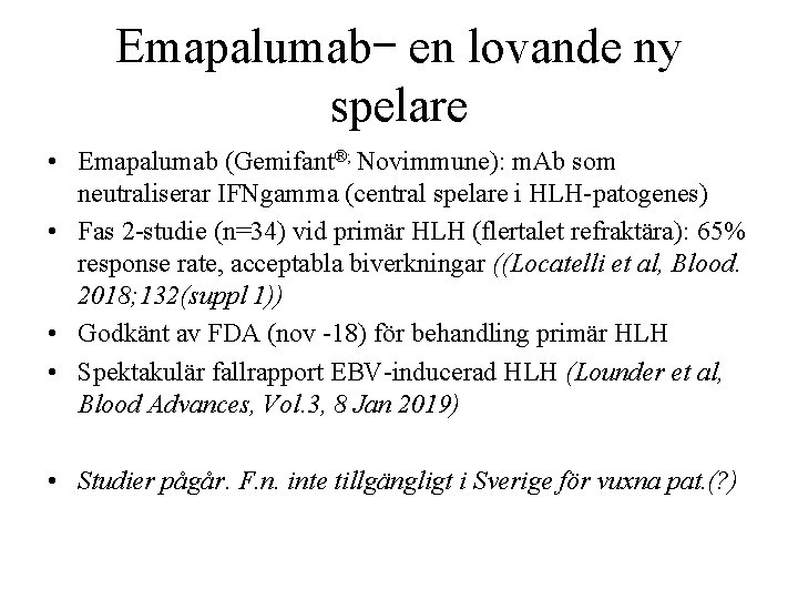 Emapalumab– en lovande ny spelare • Emapalumab (Gemifant®; Novimmune): m. Ab som neutraliserar IFNgamma