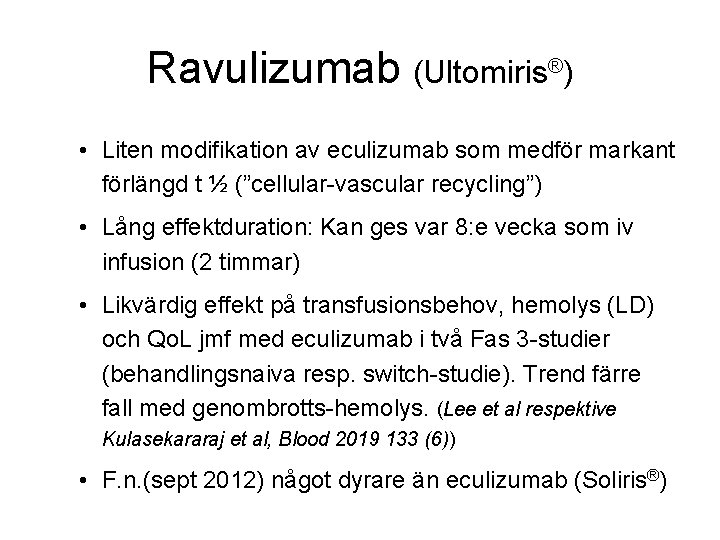 Ravulizumab (Ultomiris®) • Liten modifikation av eculizumab som medför markant förlängd t ½ (”cellular-vascular