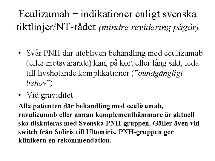 Eculizumab – indikationer enligt svenska riktlinjer/NT-rådet (mindre revidering pågår) • Svår PNH där utebliven