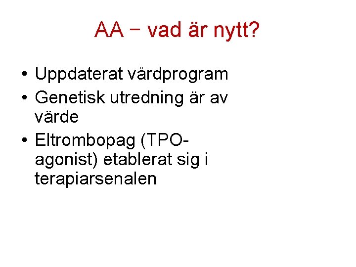 AA – vad är nytt? • Uppdaterat vårdprogram • Genetisk utredning är av värde