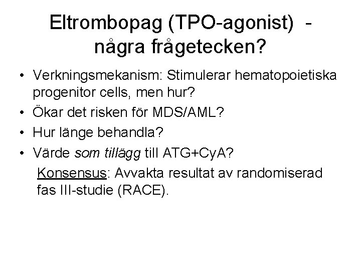 Eltrombopag (TPO-agonist) några frågetecken? • Verkningsmekanism: Stimulerar hematopoietiska progenitor cells, men hur? • Ökar