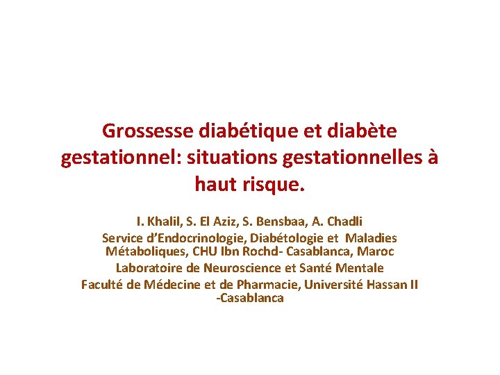 Grossesse diabétique et diabète gestationnel: situations gestationnelles à haut risque. I. Khalil, S. El