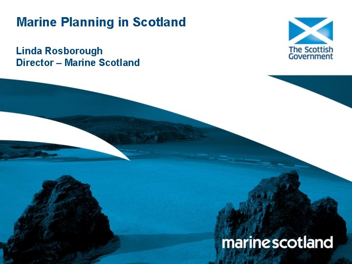 Marine Planning in Scotland Linda Rosborough Director – Marine Scotland 