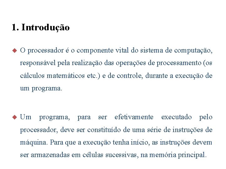 1. Introdução u O processador é o componente vital do sistema de computação, responsável